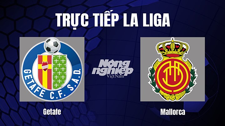 Trực tiếp bóng đá La Liga 2022/23 giữa Getafe vs Mallorca hôm nay 30/12/2022