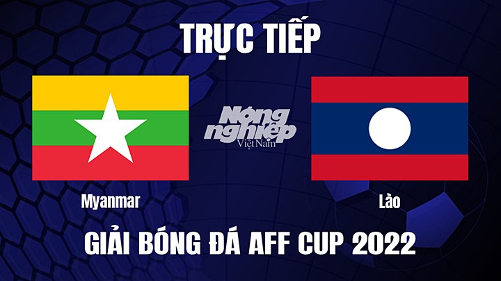Trực tiếp bóng đá Myanmar vs Lào tại vòng bảng AFF Cup 2022 hôm nay 29/12/2022