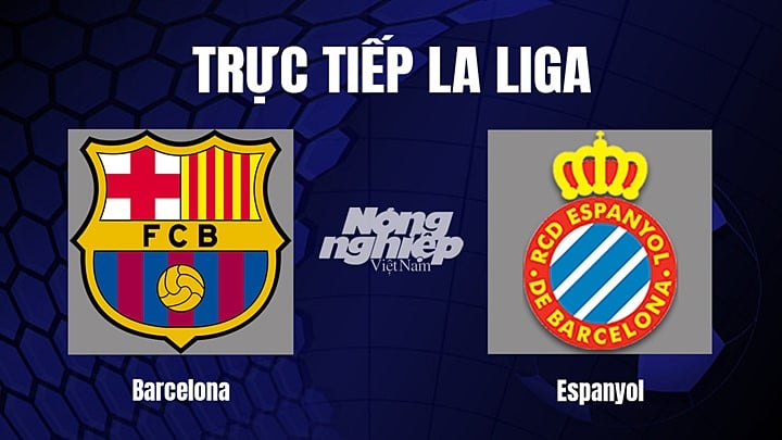 Trực tiếp bóng đá La Liga 2022/23 giữa Barcelona vs Espanyol hôm nay 31/12/2022