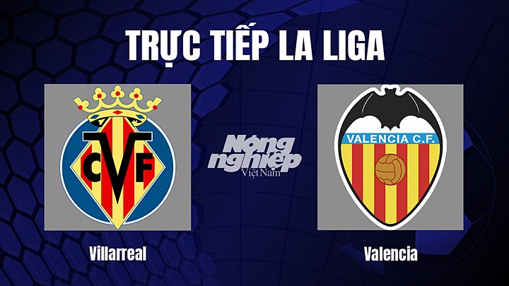 Trực tiếp bóng đá La Liga 2022/23 giữa Villarreal vs Valencia hôm nay 31/12/2022