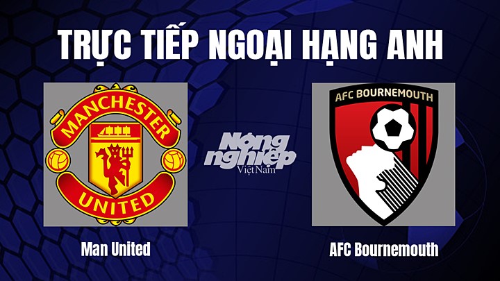 Trực tiếp bóng đá Ngoại hạng Anh giữa Man United vs Bournemouth ngày 4/1/2023