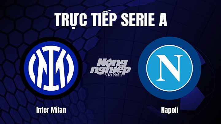 Trực tiếp bóng đá Serie A (VĐQG Italia) 2022/23 giữa Inter Milan vs Napoli hôm nay 5/1/2023