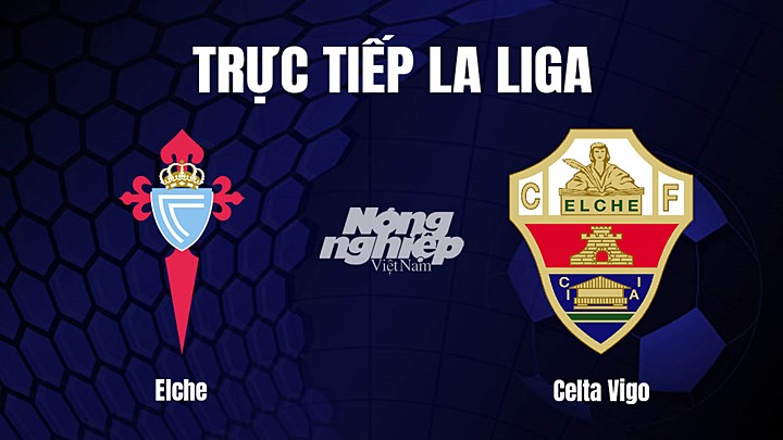 Trực tiếp bóng đá La Liga 2022/23 giữa Elche vs Celta Vigo ngày 7/1/2023