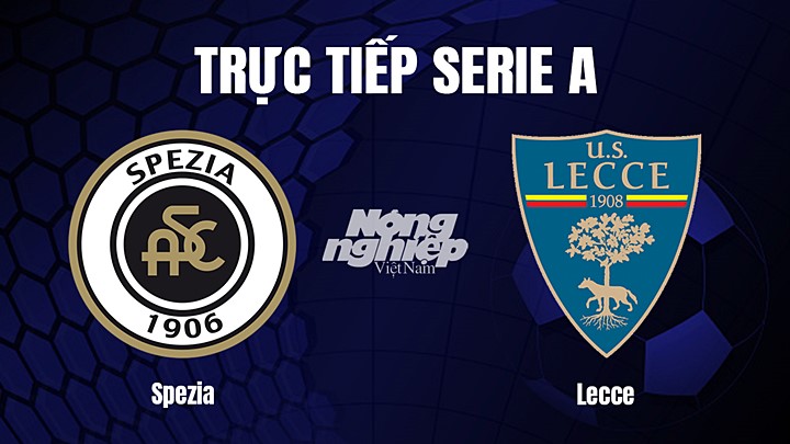Trực tiếp bóng đá Serie A (VĐQG Italia) 2022/23 giữa Spezia vs Lecce hôm nay 8/1/2023