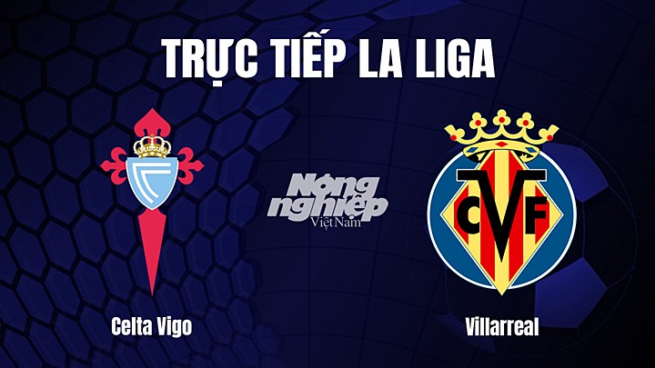 Trực tiếp bóng đá La Liga 2022/23 giữa Celta Vigo vs Villarreal hôm nay 14/1/2023
