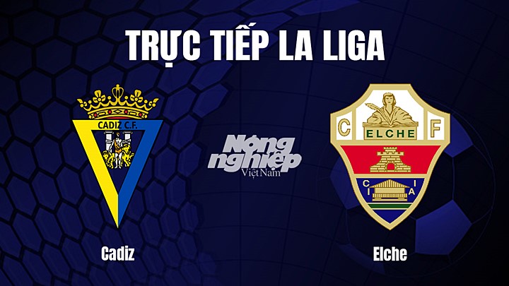 Trực tiếp bóng đá La Liga 2022/23 giữa Cadiz vs Elche hôm nay 17/1/2023