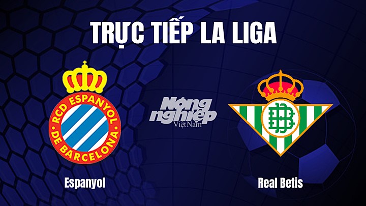 Trực tiếp bóng đá La Liga 2022/23 giữa Espanyol vs Real Betis hôm nay 21/1/2023