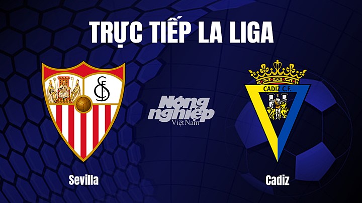 Trực tiếp bóng đá La Liga 2022/23 giữa Sevilla vs Cadiz hôm nay 22/1/2023