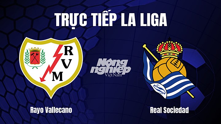 Trực tiếp bóng đá La Liga 2022/23 giữa Rayo Vallecano vs Real Sociedad hôm nay 21/1/2023