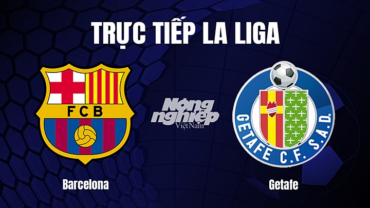 Trực tiếp bóng đá La Liga 2022/23 giữa Barcelona vs Getafe ngày 23/1/2023