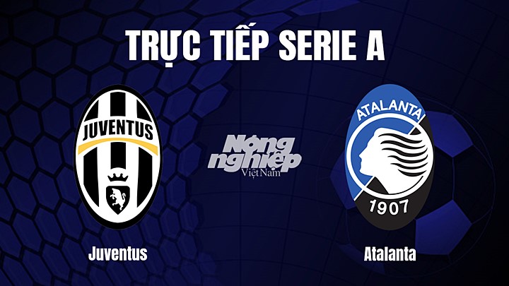 Trực tiếp bóng đá Serie A (VĐQG Italia) 2022/23 giữa Juventus vs Atalanta hôm nay 23/1/2023