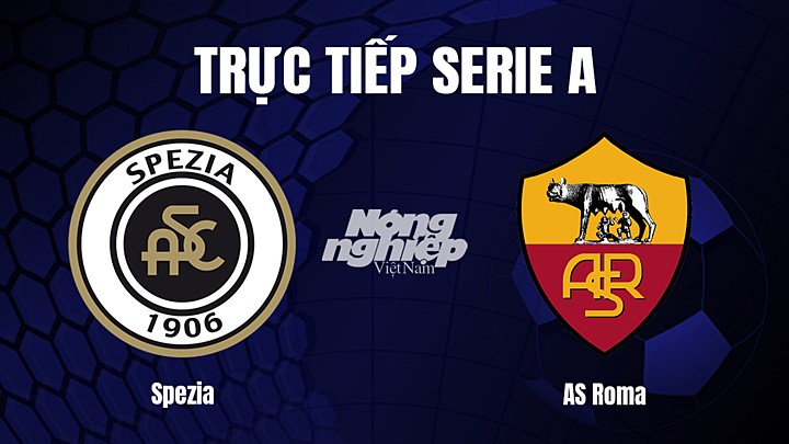 Trực tiếp bóng đá Serie A (VĐQG Italia) 2022/23 giữa Spezia vs AS Roma ngày 23/1/2023