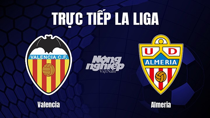 Trực tiếp bóng đá La Liga 2022/23 giữa Valencia vs Almeria hôm nay 24/1/2023