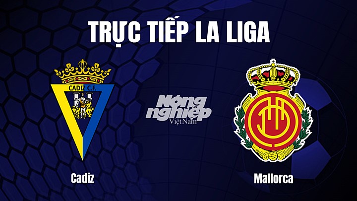 Trực tiếp bóng đá La Liga 2022/23 giữa Cadiz vs Mallorca hôm nay 28/1/2023