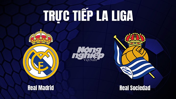 Trực tiếp bóng đá La Liga 2022/23 giữa Real Madrid vs Real Sociedad hôm nay 30/1/2023