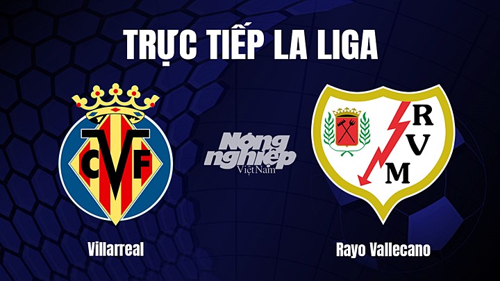 Trực tiếp bóng đá La Liga 2022/23 giữa Villarreal vs Rayo Vallecano hôm nay 31/1/2023