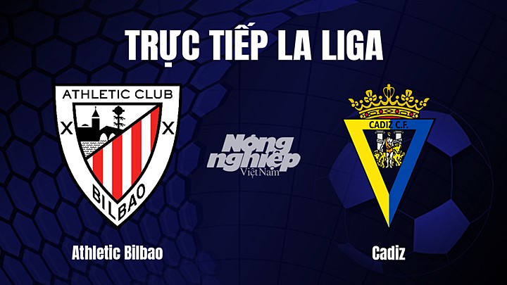 Trực tiếp bóng đá La Liga 2024/23 giữa Athletic Bilbao vs Cadiz hôm nay 4/2/2023