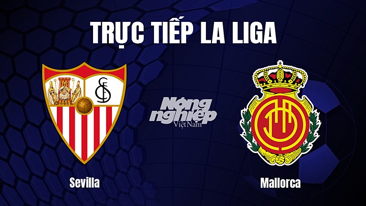 Trực tiếp bóng đá La Liga 2022/23 giữa Sevilla vs Mallorca ngày 12/2/2023