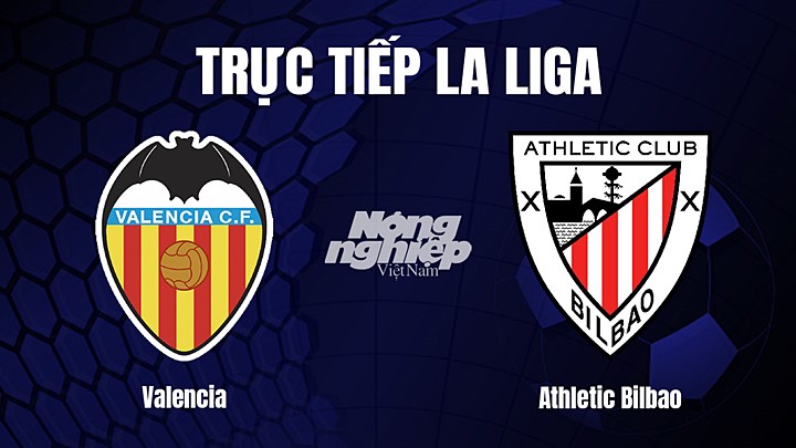 Trực tiếp bóng đá La Liga 2022/23 giữa Valencia vs Athletic Bilbao hôm nay 12/2/2023