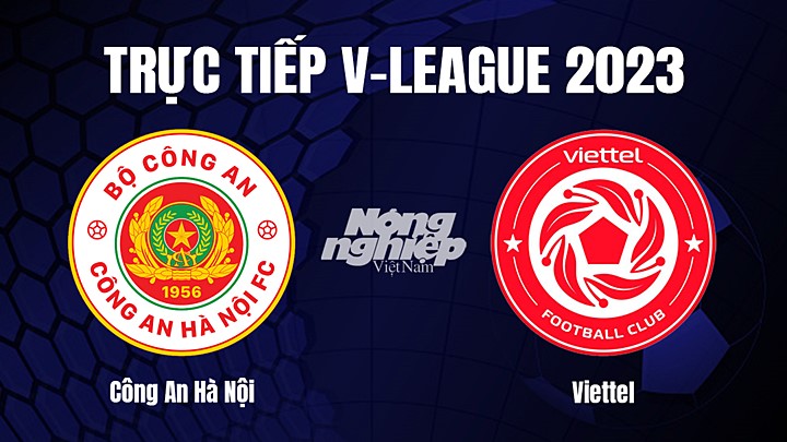 Trực tiếp bóng đá V-League 2023 giữa CA Hà Nội vs Viettel hôm nay 14/2/2023