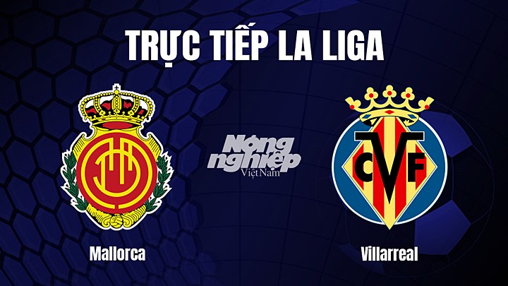 Trực tiếp bóng đá La Liga 2022/23 giữa Mallorca vs Villarreal ngày 19/2/2023