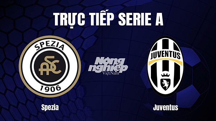Trực tiếp bóng đá Serie A (VĐQG Italia) 2022/23 giữa Spezia vs Juventus hôm nay 20/2/2023