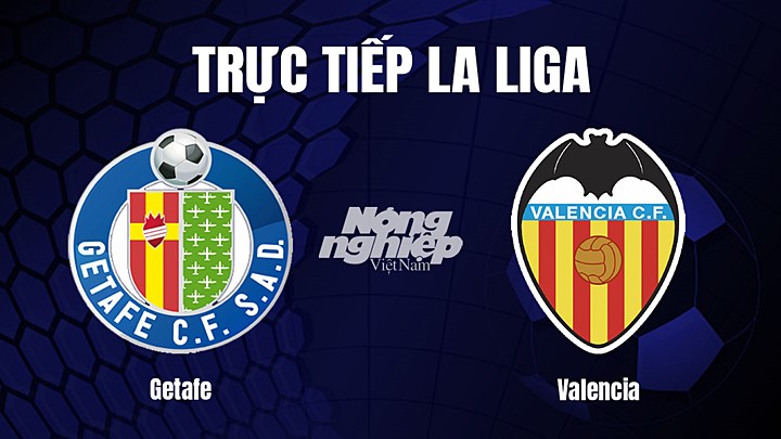 Trực tiếp bóng đá La Liga 2022/23 giữa Getafe vs Valencia hôm nay 21/2/2023