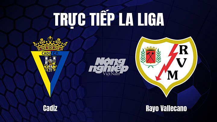 Trực tiếp bóng đá La Liga 2022/23 giữa Cadiz vs Rayo Vallecano hôm nay 25/2/2023