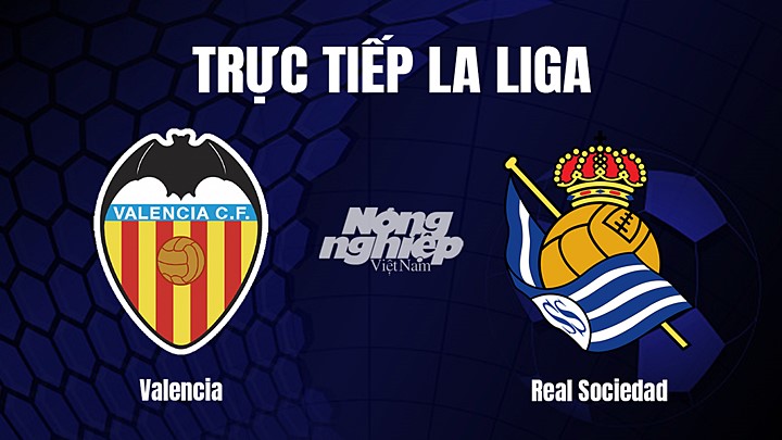 Trực tiếp bóng đá La Liga 2022/23 giữa Valencia vs Real Sociedad hôm nay 26/2/2023