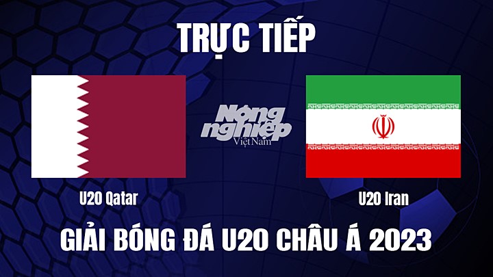 Trực tiếp bóng đá U20 Châu Á 2023 giữa Qatar vs Iran hôm nay 1/3/2023