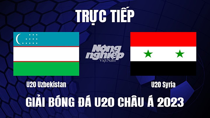 Trực tiếp bóng đá U20 Châu Á 2023 giữa Uzbekistan vs Syria hôm nay 1/3/2023