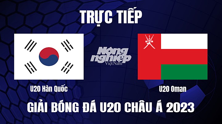 Trực tiếp bóng đá U20 Châu Á 2023 giữa Hàn Quốc vs Oman hôm nay 1/3/2023