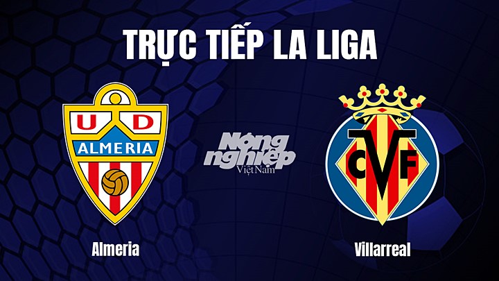 Trực tiếp bóng đá La Liga 2022/23 giữa Almeria vs Villarreal hôm nay 4/3/2023