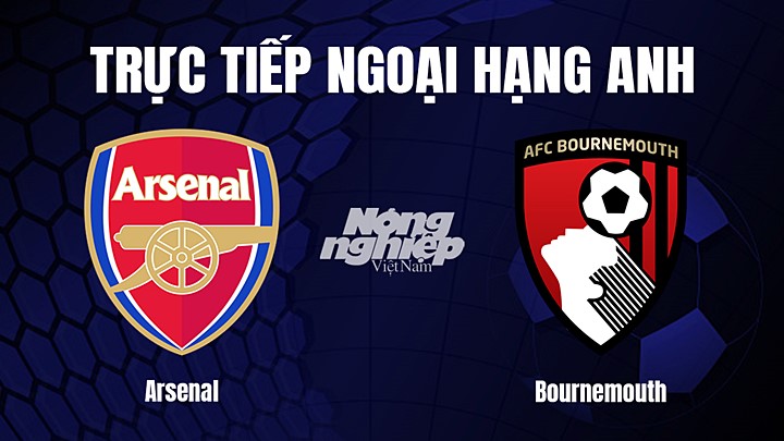 Trực tiếp bóng đá Ngoại hạng Anh giữa Arsenal vs Bournemouth hôm nay 4/3/2023