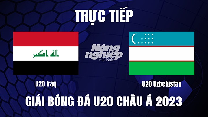 Trực tiếp bóng đá U20 Châu Á 2023 giữa Iraq vs Uzbekistan hôm nay 4/3/2023