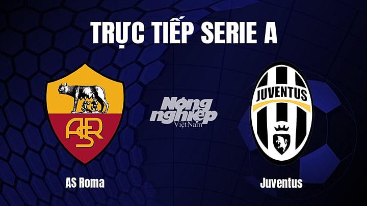 Trực tiếp bóng đá Serie A (VĐQG Italia) 2022/23 giữa AS Roma vs Juventus hôm nay 6/3/2023