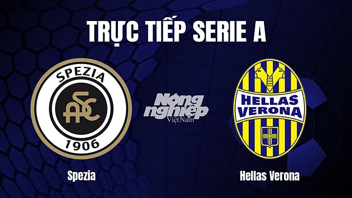 Trực tiếp bóng đá Serie A (VĐQG Italia) 2022/23 giữa Spezia vs Hellas Verona hôm nay 5/3/2023