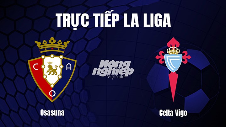 Trực tiếp bóng đá La Liga 2022/23 giữa Osasuna vs Celta Vigo hôm nay 7/3/2023