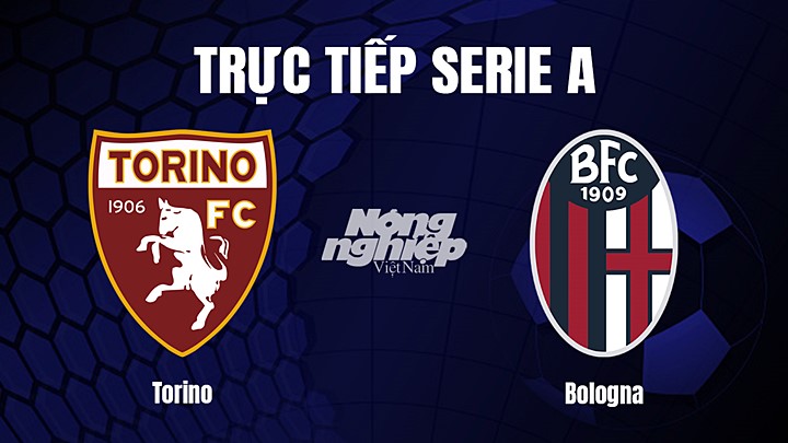 Trực tiếp bóng đá Serie A (VĐQG Italia) 2022/23 giữa Torino vs Bologna hôm nay 7/3/2023