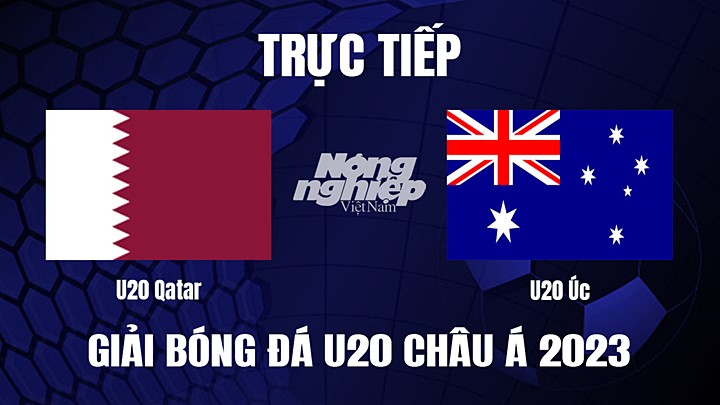 Trực tiếp bóng đá U20 Châu Á 2023 giữa Qatar vs Úc hôm nay 7/3/2023