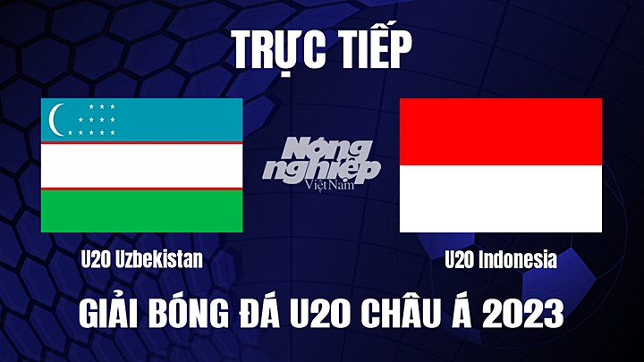 Trực tiếp bóng đá U20 Châu Á 2023 giữa Uzbekistan vs Indonesia hôm nay 7/3/2023