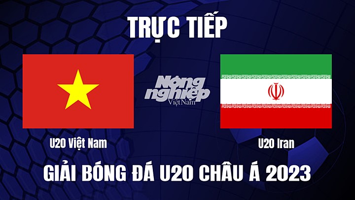 Kritisk eskortere Uoverensstemmelse Trực tiếp bóng đá U20 Việt Nam vs Iran hôm nay 7/3