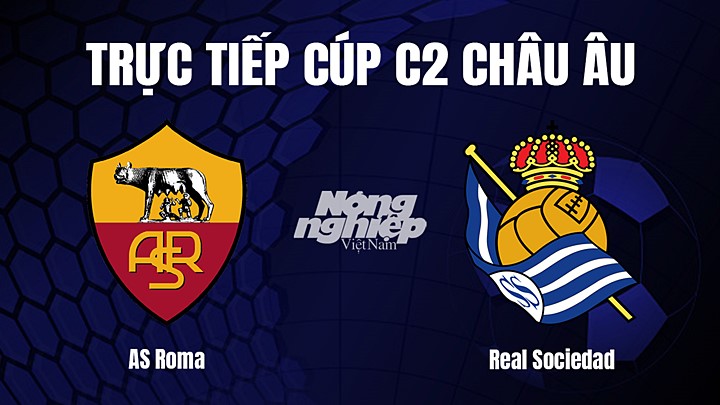 Trực tiếp bóng đá Cúp C2 Châu Âu giữa AS Roma vs Real Sociedad hôm nay 10/3/2023