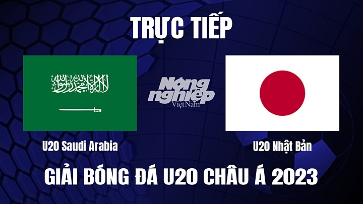 Trực tiếp bóng đá U20 Châu Á 2023 giữa Saudi Arabia vs Nhật Bản hôm nay 9/3/2023