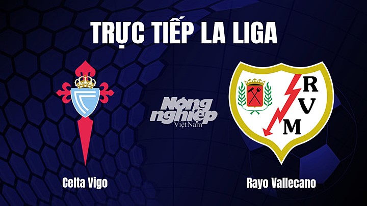 Trực tiếp bóng đá La Liga 2022/23 giữa Celta Vigo vs Rayo Vallecano ngày 12/3/2023