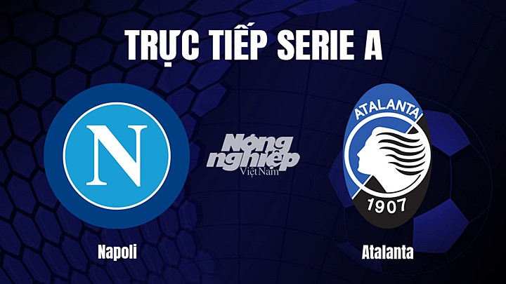 Trực tiếp bóng đá Serie A (VĐQG Italia) 2022/23 giữa Napoli vs Atalanta ngày 12/3/2023