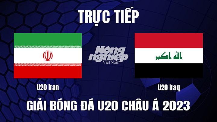 Trực tiếp bóng đá U20 Châu Á 2023 giữa Iran vs Iraq hôm nay 11/3/2023