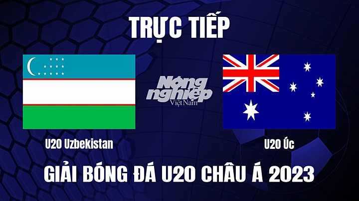 Trực tiếp bóng đá U20 Châu Á 2023 giữa Uzbekistan vs Úc hôm nay 11/3/2023