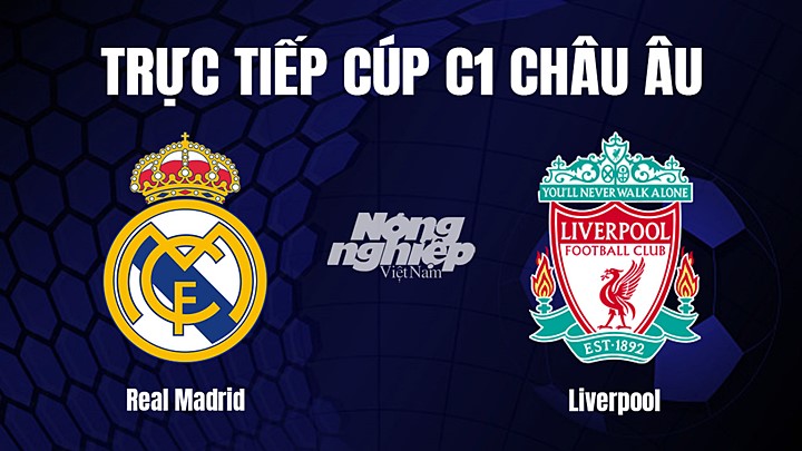 Trực tiếp bóng đá Cúp C1 Châu Âu giữa Real Madrid vs Liverpool hôm nay 16/3/2023