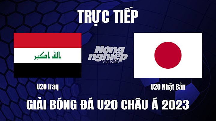 Trực tiếp bóng đá U20 Châu Á 2023 giữa Iraq vs Nhật Bản hôm nay 15/3/2023